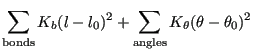 $\displaystyle \sum_{\rm bonds} K_b(l-l_0)^2 + \sum_{\rm angles} K_\theta(\theta-\theta_0)^2$