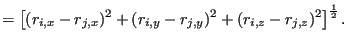 $\displaystyle = \left[(r_{i,x}-r_{j,x})^2+(r_{i,y}-r_{j,y})^2+(r_{i,z}-r_{j,z})^2\right]^\frac12.$