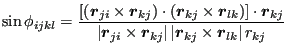 $\displaystyle \sin\phi_{ijkl} = \frac{[({\boldsymbol r}_{ji}\times{\boldsymbol ...
...vert\left\vert{\boldsymbol r}_{kj}\times{\boldsymbol r}_{lk}\right\vert r_{kj}}$