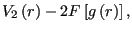 $\displaystyle V_2\left(r\right) - 2F\left[g\left(r\right)\right],$