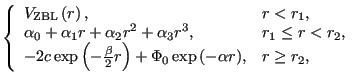 $\displaystyle \left\{ \begin{array}{ll}
V_{\rm ZBL}\left(r\right), & \mbox{$r<r...
...+\Phi_0\exp{\left(-\alpha r\right)}, &
\mbox{$r\ge r_2$},\\
\end{array}\right.$