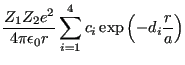 $\displaystyle {{Z_1Z_2e^2}\over{4\pi\epsilon_0r}}\sum_{i=1}^{4}c_i\exp\left(-d_i{{r}\over{a}}\right)$