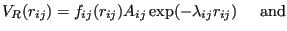 $\displaystyle V_R(r_{ij}) = f_{ij}(r_{ij})A_{ij}\exp(-\lambda_{ij}r_{ij}) {\rm\hspace{5mm} and}$