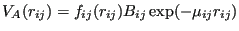 $\displaystyle V_A(r_{ij}) = f_{ij}(r_{ij})B_{ij}\exp(-\mu_{ij}r_{ij})$