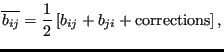 $\displaystyle \overline{b_{ij}} = {1\over2} \left[b_{ij}+b_{ji}+\mbox{corrections}\right],$