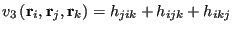 $\displaystyle v_3\left({\bf r}_i, {\bf r}_j, {\bf r}_k\right) = h_{jik} + h_{ijk} + h_{ikj}$