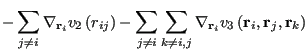 $\displaystyle -\sum_{j\ne i} \nabla_{{\bf r}_i}v_2\left(r_{ij}\right) -
\sum_{j...
...\sum_{k\ne i,j} \nabla_{{\bf r}_i}v_3\left({\bf r}_i,{\bf r}_j,{\bf r}_k\right)$