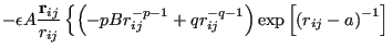 $\displaystyle -\epsilon A \frac{{\bf r}_{ij}}{r_{ij}}\left\{\left(-pBr_{ij}^{-p-1}+qr_{ij}^{-q-1}\right)\exp\left[\left(r_{ij}-a\right)^{-1}\right]\right.$