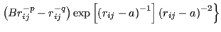 $\displaystyle \left.\left(Br_{ij}^{-p}-r_{ij}^{-q}\right)\exp\left[\left(r_{ij}-a\right)^{-1}\right]\left(r_{ij}-a\right)^{-2}\right\}$