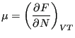 $\displaystyle \mu = \left(\frac{\partial F}{\partial N}\right)_{VT}$