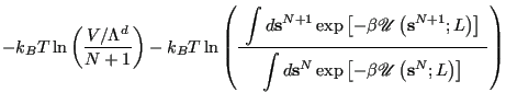 $\displaystyle -k_BT\ln\left(\frac{V/\Lambda^d}{N+1}\right) - k_BT\ln\left(
\fra...
...cr{U}\left({\bf s}^{N};L\right)\right]
\end{displaymath}\end{minipage}}}\right)$