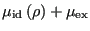 $\displaystyle \mu_{\rm id}\left(\rho\right) + \mu_{\rm ex}$