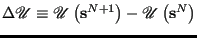 $ \Delta\mathscr{U} \equiv \mathscr{U}\left({\bf s}^{N+1}\right) -
\mathscr{U}\left({\bf s}^N\right)$