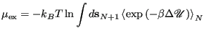 $\displaystyle \mu_{\rm ex} = -k_BT \ln \int d{\bf s}_{N+1}\left<\exp\left(-\beta\Delta\mathscr{U}\right)\right>_N$