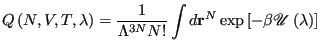 $\displaystyle Q\left(N,V,T,\lambda\right) = \frac{1}{\Lambda^{3N}N!}\int d{\bf r}^N\exp\left[-\beta\mathscr{U}\left(\lambda\right)\right]$