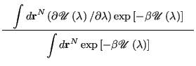 $\displaystyle \frac{
\begin{minipage}{6cm}
\begin{displaymath}
\int d{\bf r}^N ...
...t[-\beta\mathscr{U}\left(\lambda\right)\right]
\end{displaymath}\end{minipage}}$