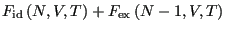 $\displaystyle F_{\rm id}\left(N,V,T\right) + F_{\rm ex}\left(N-1,V,T\right)$