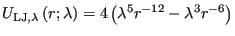 $\displaystyle U_{\rm LJ,\lambda}\left(r;\lambda\right) = 4\left(\lambda^5r^{-12} - \lambda^3r^{-6}\right)$