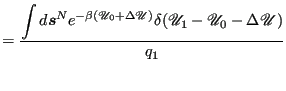 $\displaystyle = \frac{\displaystyle \int d{{\boldsymbol s}^N} e^{-\beta(\mathsc...
...+\Delta\mathscr{U})}\delta(\mathscr{U}_1-\mathscr{U}_0-\Delta\mathscr{U})}{q_1}$