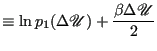 $\displaystyle \equiv \ln p_1(\Delta\mathscr{U}) + \frac{\beta\Delta\mathscr{U}}{2}$