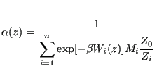 $\displaystyle \alpha(z) = \frac{1}{\displaystyle \sum_{i=1}^n \exp[-\beta W_i(z)]M_i\frac{Z_0}{Z_i}}$