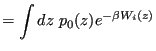 $\displaystyle = \int dz p_0(z) e^{-\beta W_i(z)}$