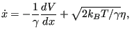 $\displaystyle \dot{x} = -\frac{1}{\gamma}\frac{dV}{dx} + \sqrt{2k_BT/\gamma}\eta, $