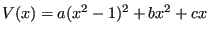 $\displaystyle V(x) = a(x^2-1)^2 + bx^2 + cx$