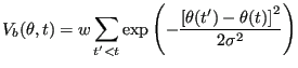 $\displaystyle V_b(\theta,t) = w\sum_{t^\prime < t} \exp\left(-\frac{\left[\theta(t^\prime)-\theta(t)\right]^2}{2\sigma^2}\right)$